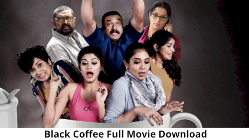 Black Coffee Full Movie Download Isaimini, TamilRockers, Filmywap, Madras Rockers, Today PK Trends on Google